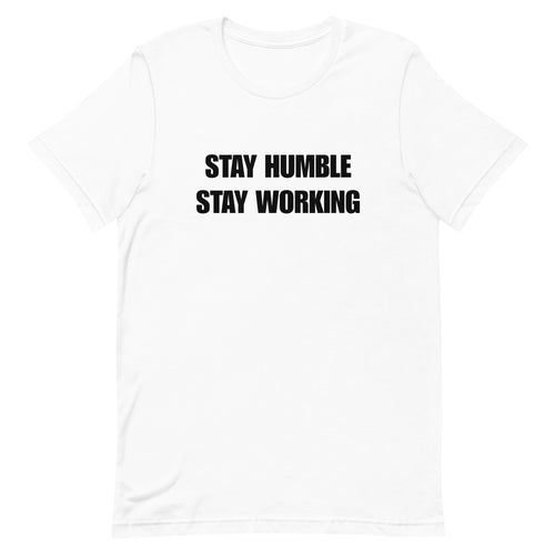 “Stay Humble, Stay Working” Shirt (White)